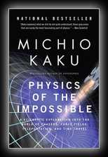 Physics of the Impossible - A Scientific Exploration into the World of Phasers, Force Fields, Teleportation, and Time Travel 