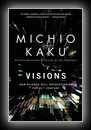 Visions: How Science Will Revolutionize the Twenty-first Century-Michio Kaku