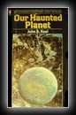 Our Haunted Planet - Mysteries of Time and Space-John A. Keel