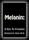 Melanin: A Key To Freedom-Richard King, M.D.