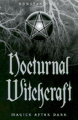 Nocturnal Witchcraft - Magick After Dark- Konstantinos