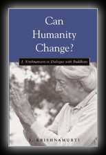 Can Humanity Change? - J. Krishnamurti in Dialogue with Buddhists