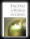 Facing A World in Crisis - What Life Teaches Us In Challenging Times-J. Krishnamurti