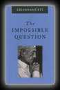 The Impossible Question-J. Krishnamurti