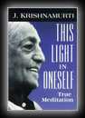 This Light in Oneself - True Meditation-J. Krishnamurti