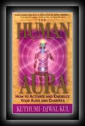 The Human Aura: How to Achieve and Energize Your Aura and Chakras