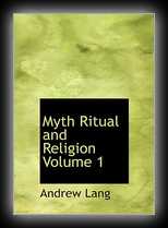 Myth, Ritual, and Religion Volume 1