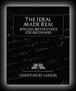 The Ideal Made Real or Applied Metaphysics for Beginners