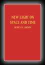 New Light on Space and Time-Dewey B. Larson