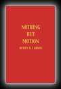 Nothing But Motion-Dewey B. Larson