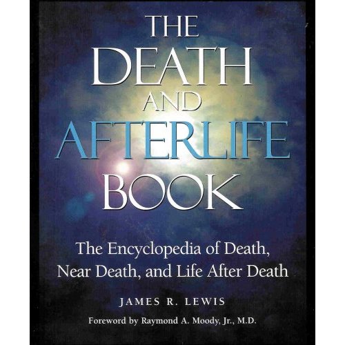 The Death and Afterlife Book - Encyclopedia of Death, Near Death and Life After Death -James R. Lewis