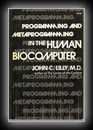 Programming and Metaprogramming in The Human Biocomputer-John C. Lilly, M.D.