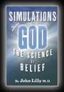 Simulations of God - The Science of Belief-John C. Lilly, M.D.