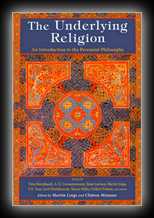 The Underlying Religion - An Introduction to the Perennial Philosophy