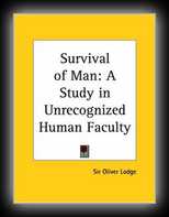 The survival of man: A Study in Unrecognized Human Faculty