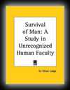 The survival of man: A Study in Unrecognized Human Faculty-Sir Oliver Lodge