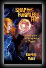 Shaping Formless Fire - Distilling the Quintessence of Magick