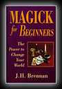 Magick for Beginners: The Power to Change Your World-J.H. Brennan