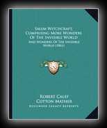 Salem Witchcraft: Comprising More Wonders of the Invisible World