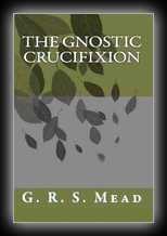 Echos From The Gnosis Vol 7: The Gnostic Crucifixion