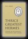 Thrice-Greatest Hermes - Vol 1 - Studies in Hellenistic Theosophy and Gnosis-G.R.S. Mead