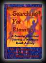 Searching for Eternity: A Scientist's Spiritual Journey to Overcome Death Anxiety -Don Morse