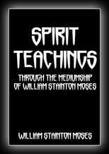 Spirit Teachings - Through the Mediumship of William Stainton Moses