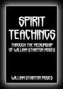 Spirit Teachings - Through the Mediumship of William Stainton Moses-William Stainton Moses
