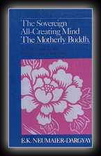 The Sovereign All-Creating Mind The Motherly Buddha - A Translation of the Kun byed rgyal po'i mdo