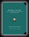 Beyond the Veil: Being a Compilation, With Notes and Explanations-J.H. Nixon