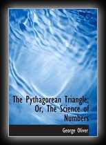 The Pythagorean Triangle or, The Science of Numbers