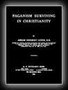 Paganism Surviving in Christianity-Abram Herbert Lewis, D.D.