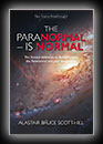 The Paranormal - Is Normal: The Science Validation to Reincarnation, Your Immortality and the Paranormal-Alastair Bruce Scott-Hill, B.E. (Elect)
