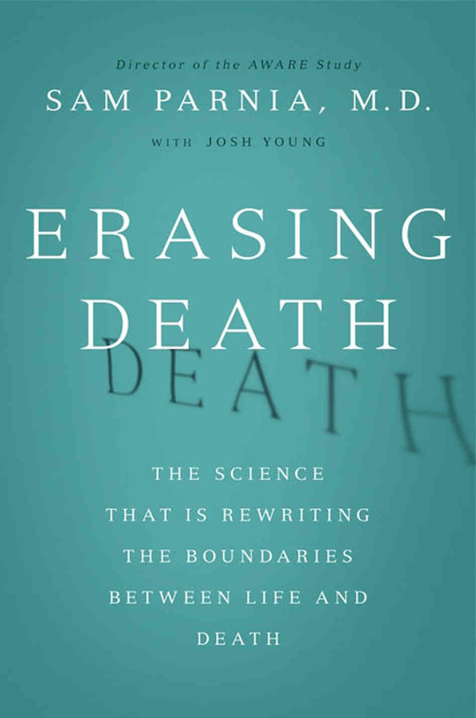 Erasing Death: The Science That Is Rewriting the Boundaries Between Life and Death-Sam Parnia