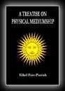 A Treatise on Physical Mediumship-Ethel Post-Parrish