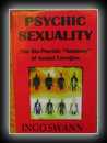 The Bio-Psychic Anatomy of Sexual Energies-Ingo Swann