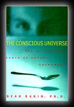 The Conscious Universe: The Scientific Truth of Psychic Phenomena