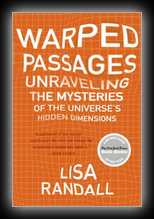 Warped Passages - Unraveling the Mysteries of the Universe's Hidden Dimensions