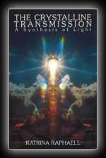 The Crystal Trilogy Volume 3: The Crystalline Transmission - A Synthesis of Light