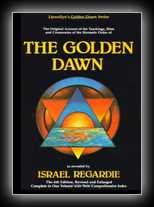 The Golden Dawn: An Account of the Teachings, Rites and Ceremonies of the Order Of THe Golden Dawn