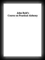 John Reid's Course on Practical Alchemy
