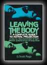 Leaving the Body: A Complete Guide to Astral Projection-D. Scott Rogo