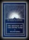 The Message of the Divine Iliad Volume 1-Walter Russell
