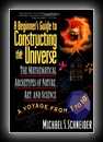 The Beginner's Guide to Constructing the Universe - The Mathematical Archetypes of Nature, Art, and Science-Michael S. Schneider