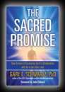 The Sacred Promise: How Science Is Discovering Spirit's Collaboration with Us in Our Daily Lives -Gary E. Schwartz, Ph.D.