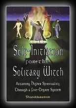 Self-Initiation for the Solitary Witch - Attaining Higher Spirituality Through A Five-Degree System