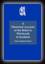 An Account of Witchcraft in Scotland, A Historical Account of True Belief in Witchcraft in Scotland