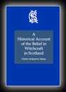 An Account of Witchcraft in Scotland, A Historical Account of True Belief in Witchcraft in Scotland-Charles Kirkpatrick Sharpe, Esq.
