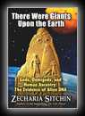 There Were Giants Upon The Earth - Gods, Demigods, and Human Ancestry: The Evidence of Alien DNA-Zecharia Sitchin