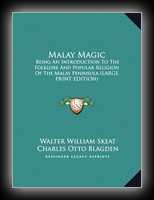 Malay Magic - Being an Introduction to the Folklore and Popular Religion of the Malay Peninsula